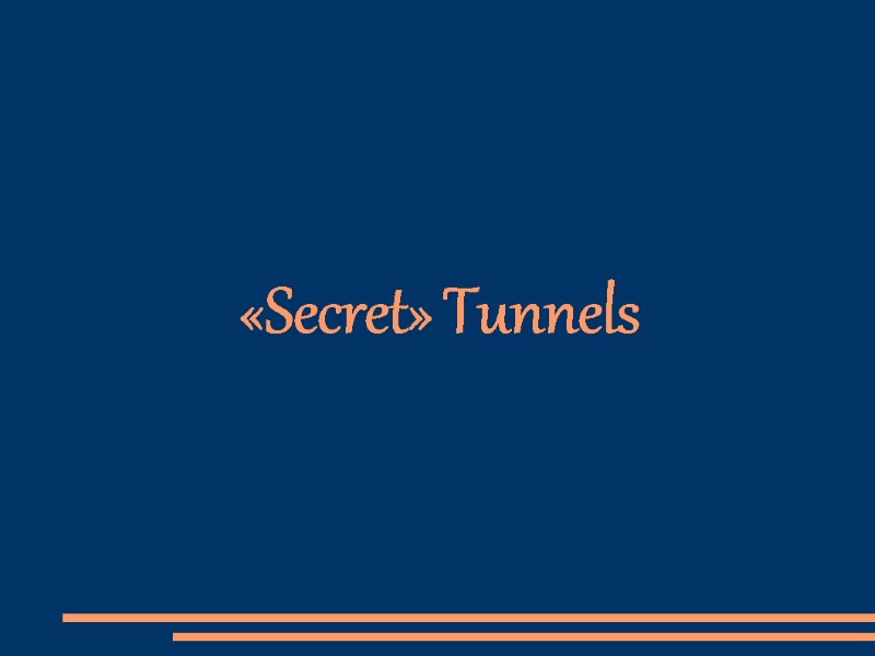 «Secret» Tunnels